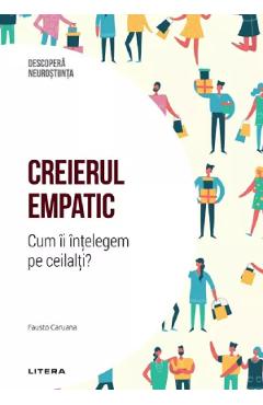 Descopera Neurostiinta. Creierul empatic. Cum ii intelegem pe ceilalti? - Fausto Caruana