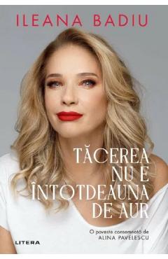 Tacerea nu este intotdeauna de aur - Ileana Badiu