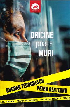 Oricine poate muri - Bogdan Teodorescu, Petru Berteanu