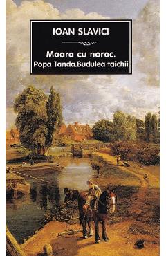 Moara cu noroc. Popa Tanda. Budulea taichii Ed.2024 - Ioan Slavici