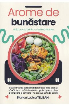 Arome de bunastare. Ghid practic pentru o viata echilibrata - Bianca Lucica Teliban