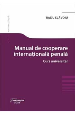 Manual de cooperare internationala penala. Curs universitar - Radu Slavoiu