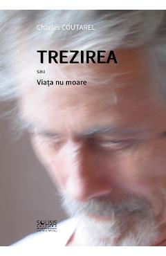 Trezirea sau Viata nu moare - Charles Coutarel