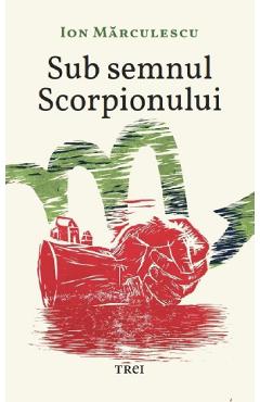 Sub semnul Scorpionului - Ion Marculescu