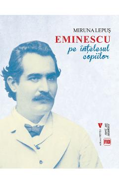 Eminescu pe intelesul copiilor - Miruna Lepus