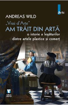 Vissi d'Arte. Am trait din arta - Andreas Wild