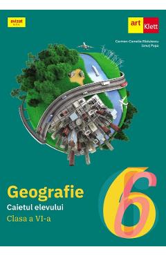 Geografie - Clasa 6 - Caietul elevului - Carmen-Camelia Radulescu, Ionut Popa