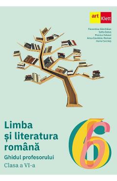 Limba si literatura romana - Clasa 6 - Ghidul profesorului - Florentina Samihaian, Sofia Dobra, Monica Halaszi, Anca Davidoiu-Roman, Horia Corches