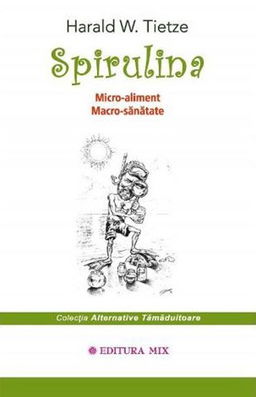 Spirulina. Micro-aliment Macro-sanatate