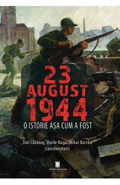 23 august 1944. O istorie asa cum a fost - Dan Catanus, Vasile Burcea, Mihai Burcea
