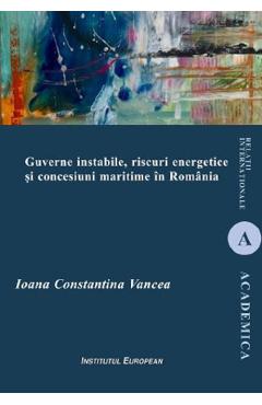 Guverne instabile, riscuri energetice si concesiuni maritime in Romania - Ioana Constantina Vancea