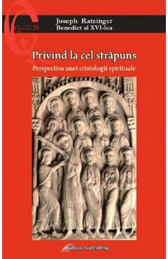Privind la cel strapuns. Perspectiva unei cristologii spirituale - Joseph Ratzinger
