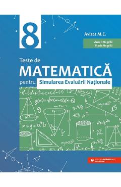 Teste de matematica pentru simularea Evaluarii Nationale - Clasa 8 - Anton Negrila, Maria Negrila
