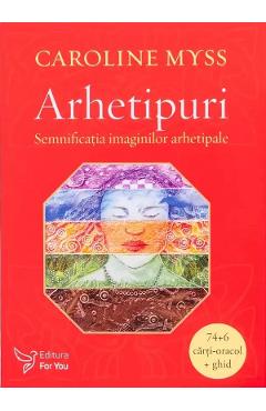 Arhetipuri. Semnificatia imaginilor arhetipale. Carti-oracol + ghid - Caroline Myss