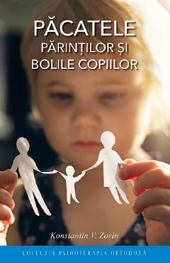 Pacatele parintilor si bolile copiilor Ed.3 - Konstantin V. Zorin