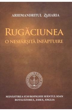 Rugaciunea, o nesfarsita infaptuire - Arhimandritul Zaharia