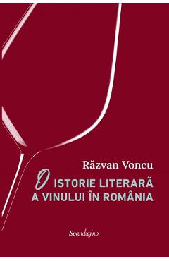 O istorie literara a vinului in Romania - Razvan Voncu