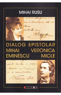 Dialog epistolar: Mihai Eminescu - Veronica Micle - Mihai Rusu