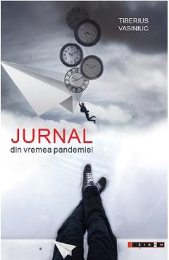 Jurnal din vremea pandemiei - Tiberius Vasiniuc