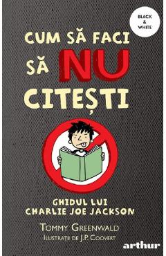 Cum sa faci sa nu citesti. Ghidul lui Charlie Joe Jackson - Tommy Greenwald