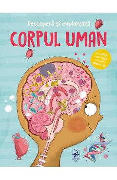 Descopera si exploreaza. Corpul uman - Anja de Lombaert