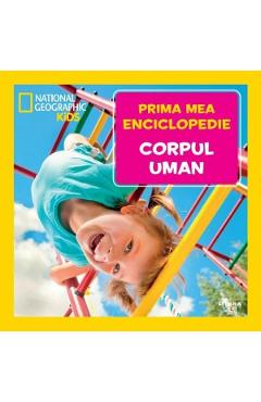 Prima mea enciclopedie: Corpul uman. National Geographic