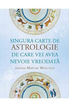 Singura carte de astrologie de care vei avea nevoie vreodata - Joanna Martine Woolfolk