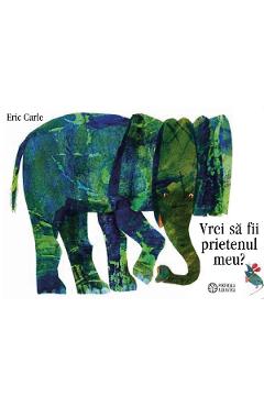 Vrei sa fii prietenul meu? - Eric Carle