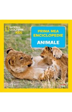 Prima mea enciclopedie: Animale. National Geographic