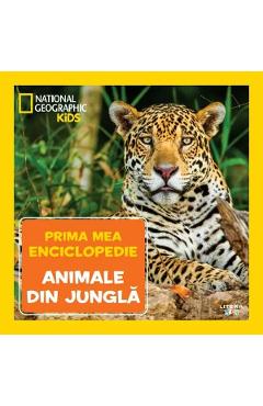 Prima mea enciclopedie: Animale din jungla. National Geographic