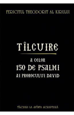 Tîlcuire a celor o sută cincizeci de psalmi ai Prorocului Împărat David (resigilat)