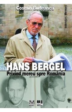 Hans Bergel. Privind mereu spre Romania - Cosmin Budeanca