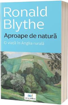 Aproape de natura. O viata in Anglia rurala - Ronald Blythe