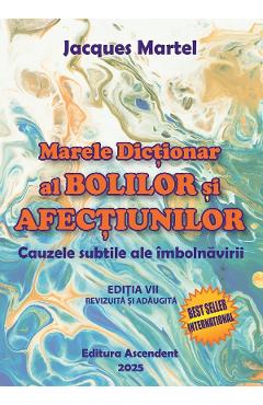 Marele dictionar al bolilor si afectiunilor - Jacques Martel
