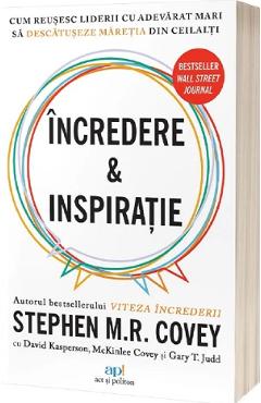 Incredere si Inspiratie. Cum reusesc liderii cu adevarat mari sa descopere maretia in semenii lor - Stephen M.R. Covey, David Kasperson