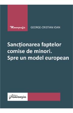 Sanctionarea faptelor comise de minori. Spre un model european - George-Cristian Ioan