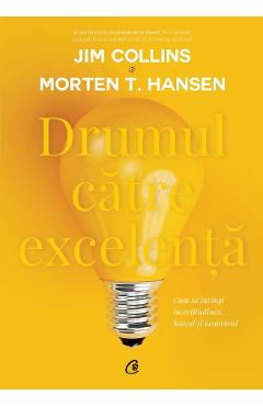 Drumul catre excelenta - Jim Collins, Morten T. Hansen