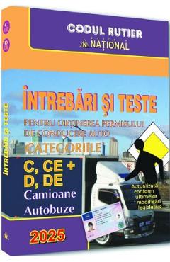 Intrebari si teste pentru obtinerea permisului de conducere auto. Categoriile C, CE + D, DE 2025