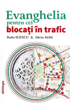 Evanghelia pentru cei blocati in trafic - Radu Iliescu, Silviu Man