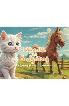 Pataniile lui Bulgaras: Bulgaras si calutul nazdravan - Ana-Maria Lazar
