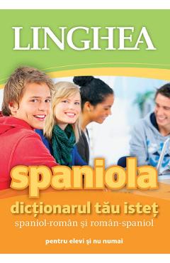 Spaniola. Dictionarul tau istet spaniol-roman, roman-spaniol pentru elevi si nu numai Ed.3