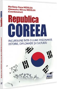 Republica Coreea. Incursiune intr-o lume fascinanta - Marilena-Oana Nedelea, Alexandru-Mircea Nedelea