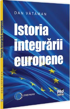 Istoria integrarii europene. Curs universitar - Dan Vataman