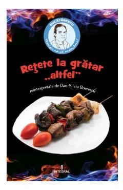 Retete la gratar altfel reinterpretate de Dan-Silviu Boerescu