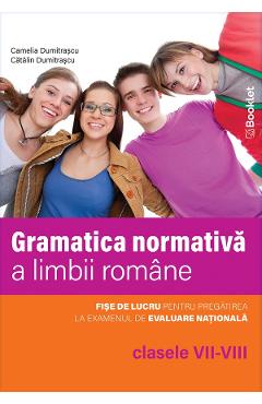 Gramatica normativa a limbii romane - Clasele 7-8 - Catalin Dumitrascu, Camelia Dumitrascu
