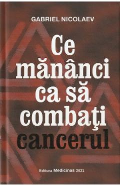 Ce mananci ca sa combati cancerul - Gabriel Nicolaev