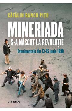 Mineriada s-a nascut la Revolutie. Evenimentele din 13-15 iunie 1990 - Catalin Ranco Pitu