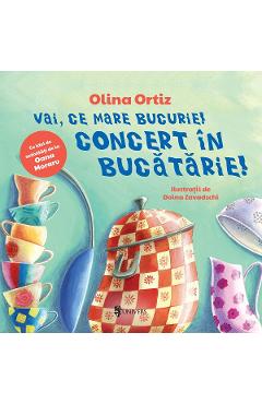 Vai, ce mare bucurie! Concert in bucatarie! - Olina Ortiz