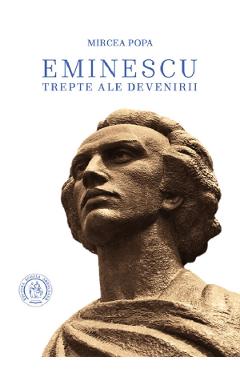Eminescu. Trepte ale devenirii - Mircea Popa