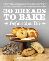 30 Breads to Bake Before You Die. The World's Best Sourdough, Croissants, Focaccia, Bagels, Pita, and More from Your Favorite Bakers (Including Dominique Ansel, Duff Goldman, and Deb Perelman), Hardback - Allyson Reedy